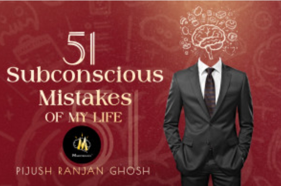 51 Subconscious Mistakes of My Life