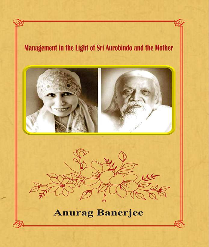 MANAGEMENT IN THE LIGHT OF SRI AUROBINDO AND THE MOTHER