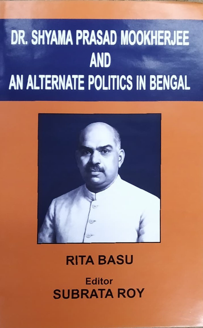 DR. SHYAMA PRASAD MOOKHERJEE AND AN ALTERNATE POLITICS IN BENGAL