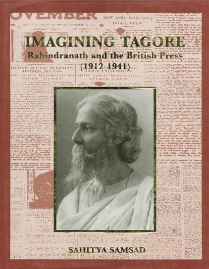 Imagining Tagore : Rabindranath and the British Press