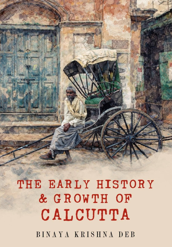 THE EARLY HISTORY & GROWTH OF CALCUTTA