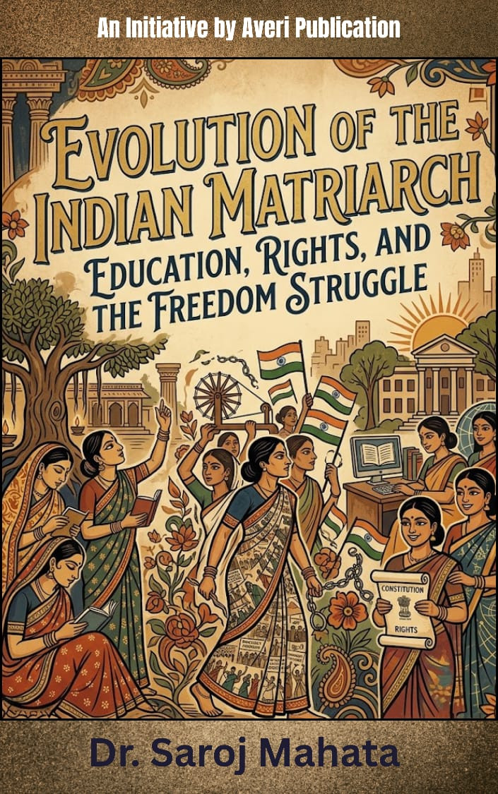 EVOLUTION OF THE INDIAN MATRIARCH : EDUCATION, RIGHTS, AND THE FREEDOM STRUGGLE