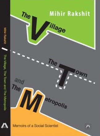 The Village, The Town and The Metropolis : Memoirs of a Social Scientist