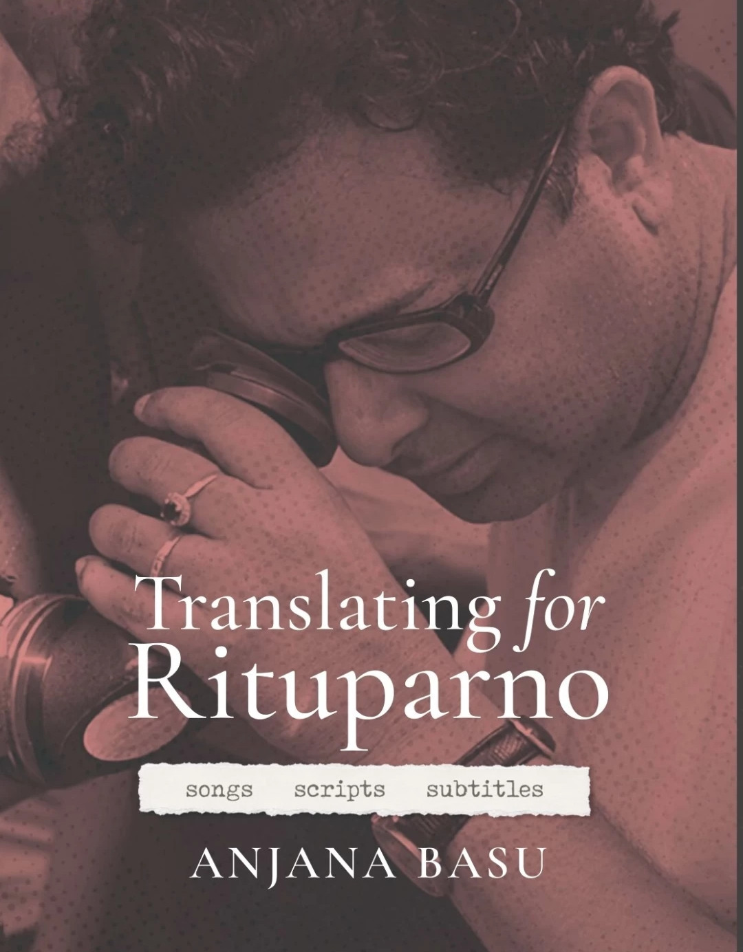 Translating for Rituparno : songs  scripts  subtitles