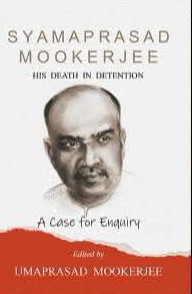 SYAMAPRASAD MOOKERJEE : HIS DEATH IN DETENTION
